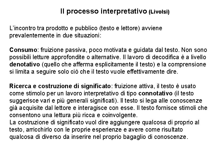 Il processo interpretativo (Livolsi) L’incontro tra prodotto e pubblico (testo e lettore) avviene prevalentemente