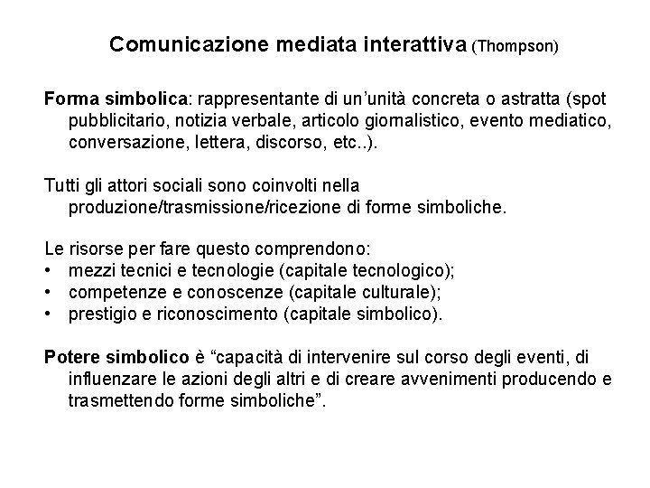 Comunicazione mediata interattiva (Thompson) Forma simbolica: rappresentante di un’unità concreta o astratta (spot pubblicitario,