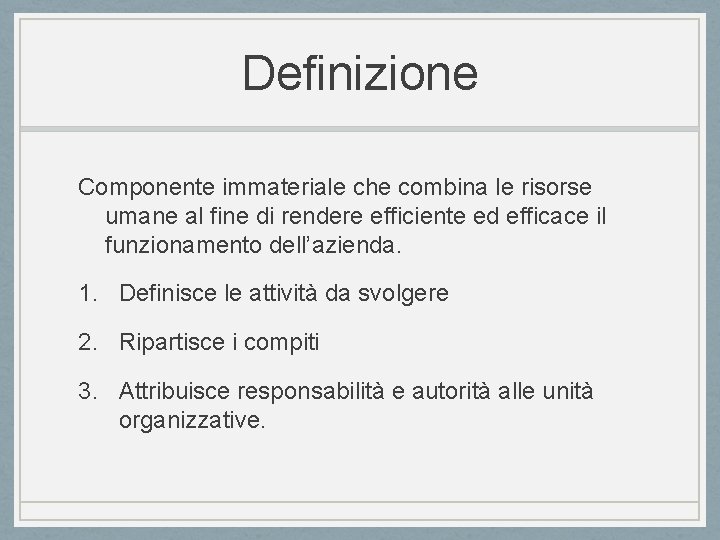 Definizione Componente immateriale che combina le risorse umane al fine di rendere efficiente ed