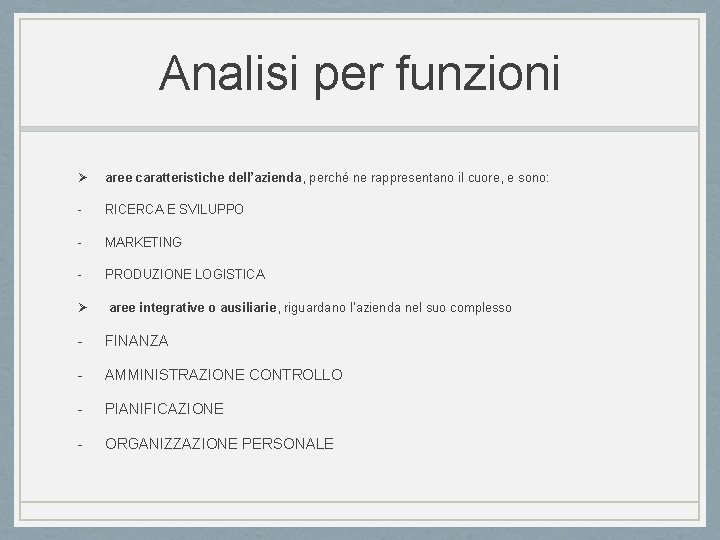 Analisi per funzioni Ø aree caratteristiche dell’azienda, perché ne rappresentano il cuore, e sono: