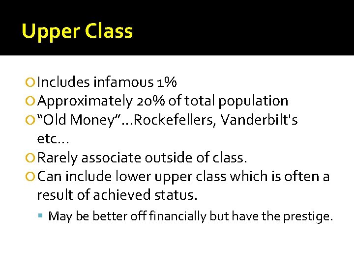 Upper Class Includes infamous 1% Approximately 20% of total population “Old Money”…Rockefellers, Vanderbilt's etc…