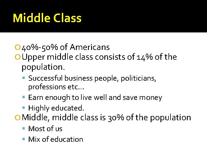 Middle Class 40%-50% of Americans Upper middle class consists of 14% of the population.