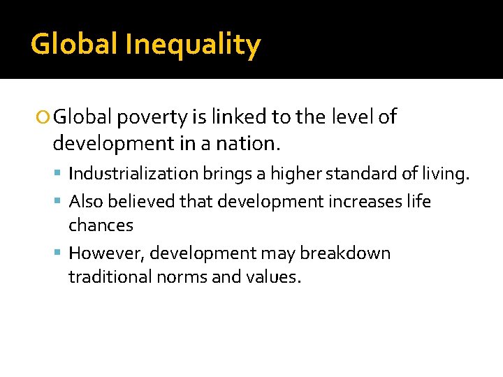Global Inequality Global poverty is linked to the level of development in a nation.