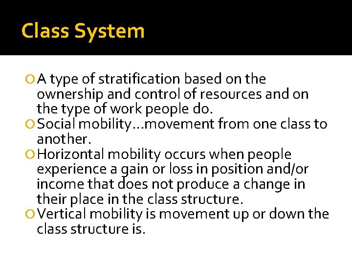 Class System A type of stratification based on the ownership and control of resources