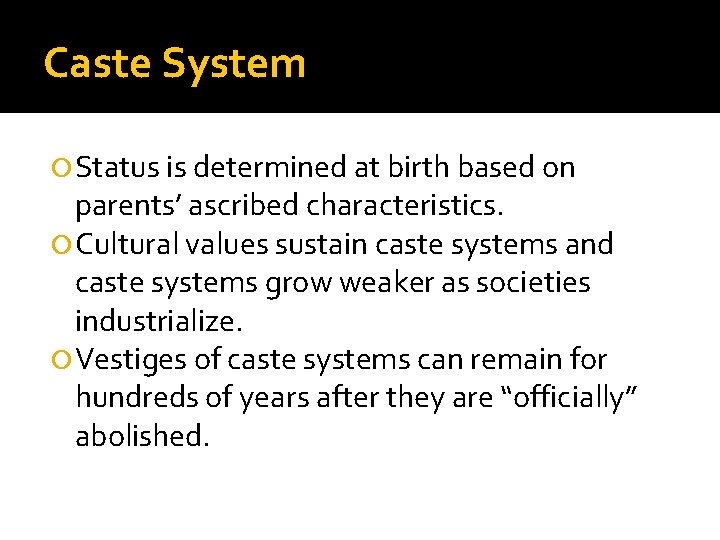 Caste System Status is determined at birth based on parents’ ascribed characteristics. Cultural values