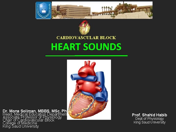 CARDIOVASCULAR BLOCK HEART SOUNDS Dr. Mona Soliman, MBBS, MSc, Ph. D Head, Medical Education