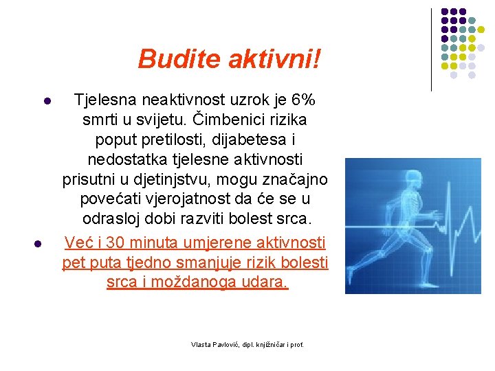 Budite aktivni! l l Tjelesna neaktivnost uzrok je 6% smrti u svijetu. Čimbenici rizika