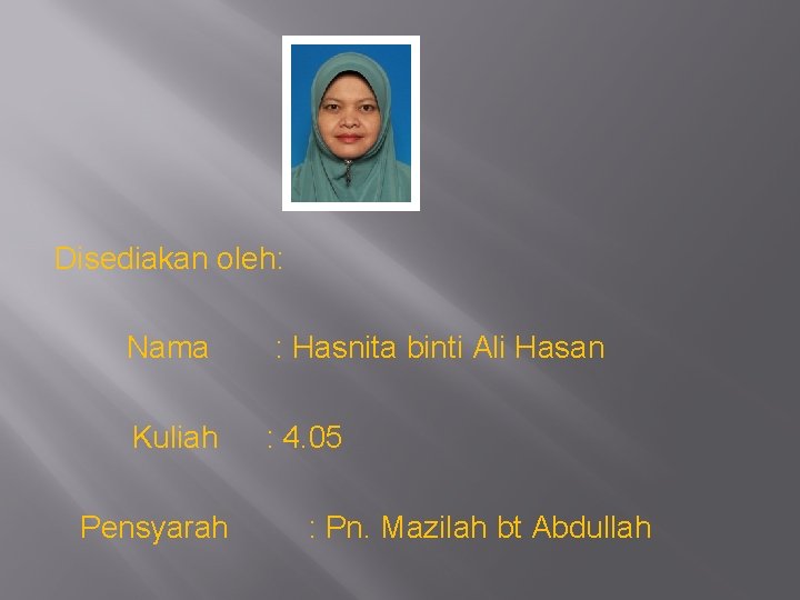 Disediakan oleh: Nama Kuliah Pensyarah : Hasnita binti Ali Hasan : 4. 05 :