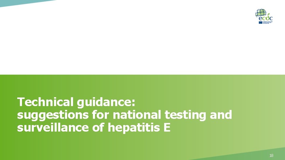 Technical guidance: suggestions for national testing and surveillance of hepatitis E 18 