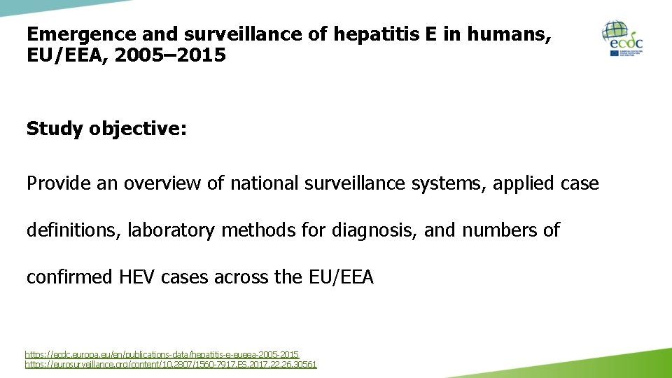 Emergence and surveillance of hepatitis E in humans, EU/EEA, 2005– 2015 Study objective: Provide