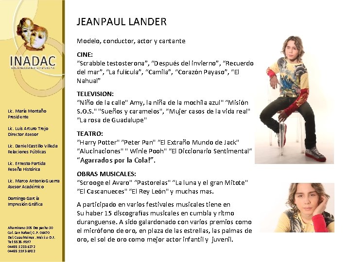 JEANPAUL LANDER Modelo, conductor, actor y cantante CINE: “Scrabble testosterona”, “Después del invierno”, “Recuerdo