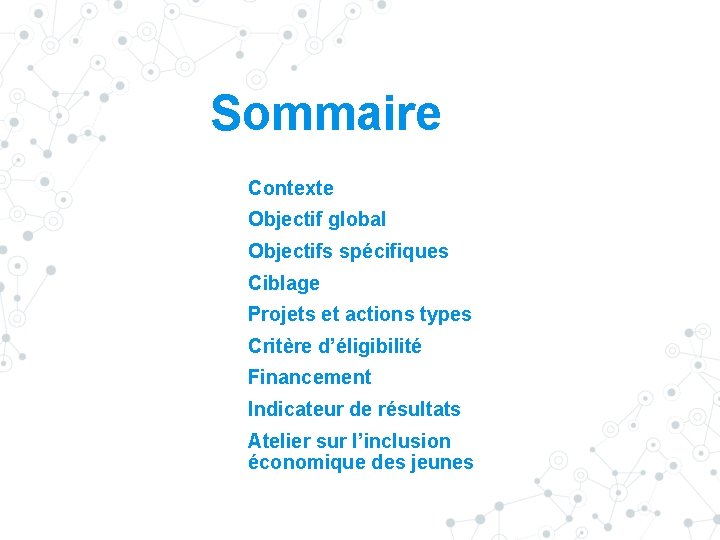 Sommaire Contexte Objectif global Objectifs spécifiques Ciblage Projets et actions types Critère d’éligibilité Financement