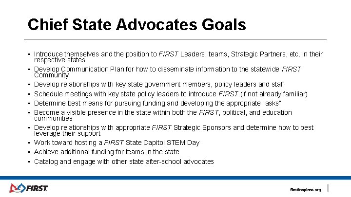 Chief State Advocates Goals • Introduce themselves and the position to FIRST Leaders, teams,