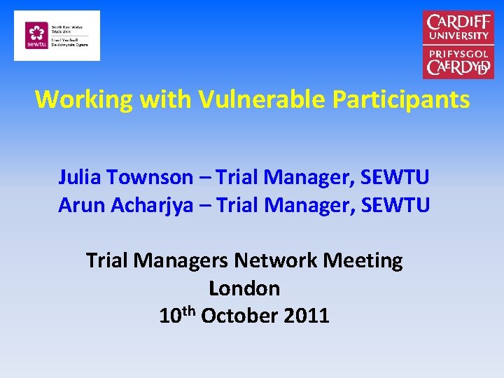 Working with Vulnerable Participants Julia Townson – Trial Manager, SEWTU Arun Acharjya – Trial