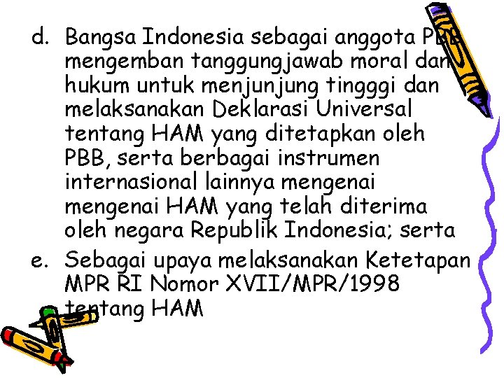 d. Bangsa Indonesia sebagai anggota PBB mengemban tanggungjawab moral dan hukum untuk menjunjung tingggi
