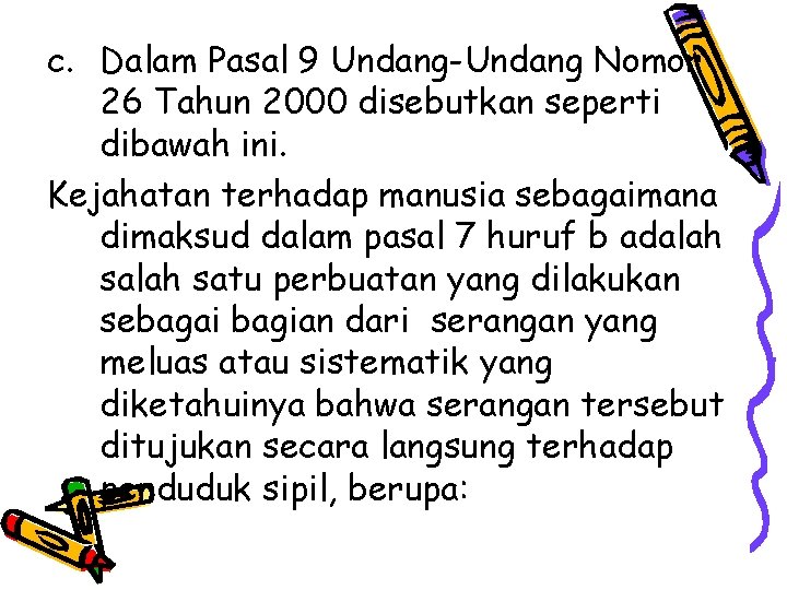 c. Dalam Pasal 9 Undang-Undang Nomor 26 Tahun 2000 disebutkan seperti dibawah ini. Kejahatan