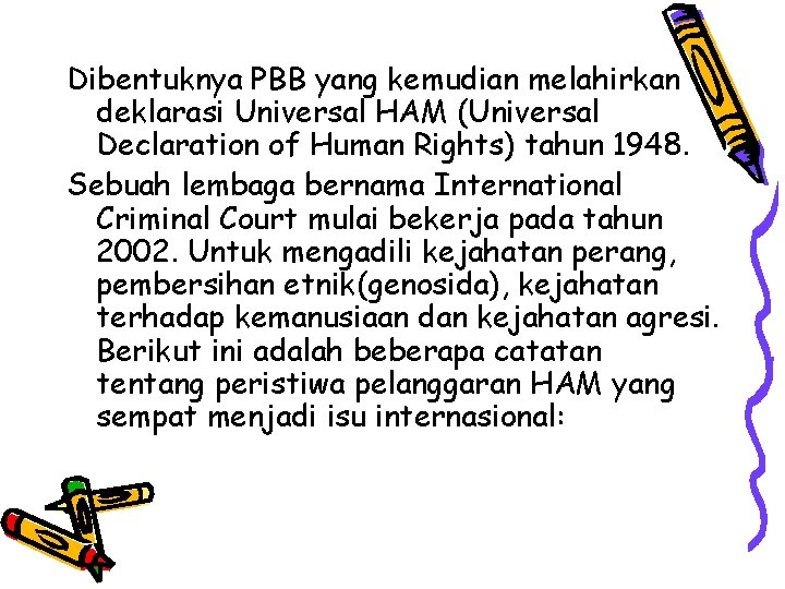 Dibentuknya PBB yang kemudian melahirkan deklarasi Universal HAM (Universal Declaration of Human Rights) tahun