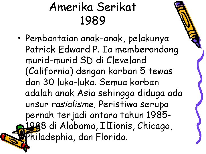 Amerika Serikat 1989 • Pembantaian anak-anak, pelakunya Patrick Edward P. Ia memberondong murid-murid SD