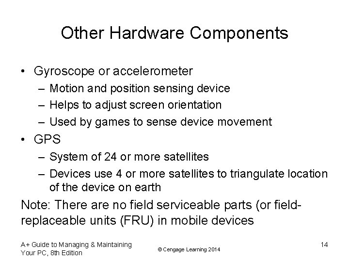 Other Hardware Components • Gyroscope or accelerometer – Motion and position sensing device –