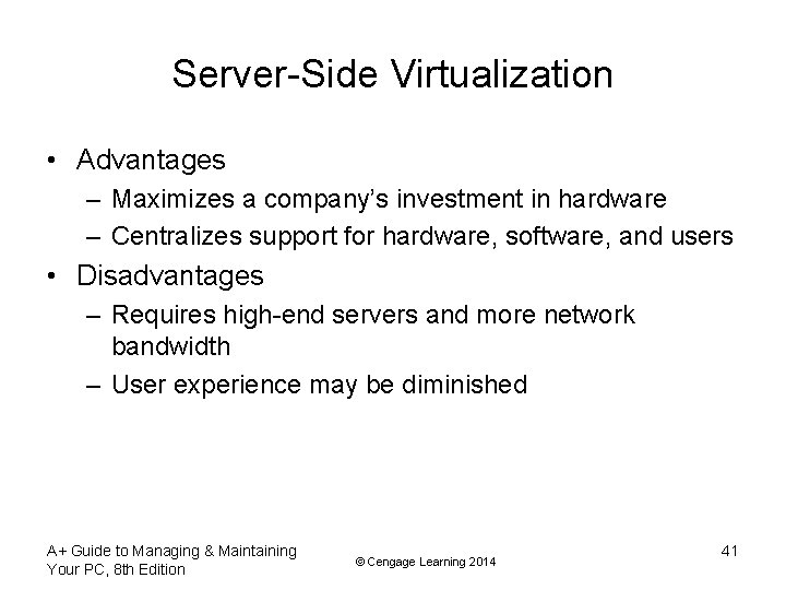 Server-Side Virtualization • Advantages – Maximizes a company’s investment in hardware – Centralizes support