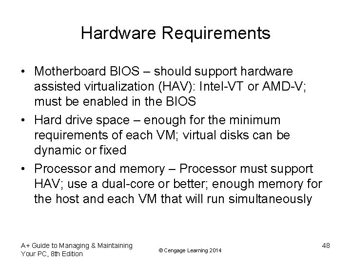 Hardware Requirements • Motherboard BIOS – should support hardware assisted virtualization (HAV): Intel-VT or
