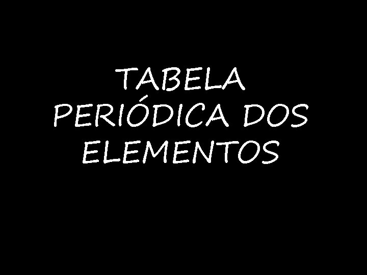 TABELA PERIÓDICA DOS ELEMENTOS 