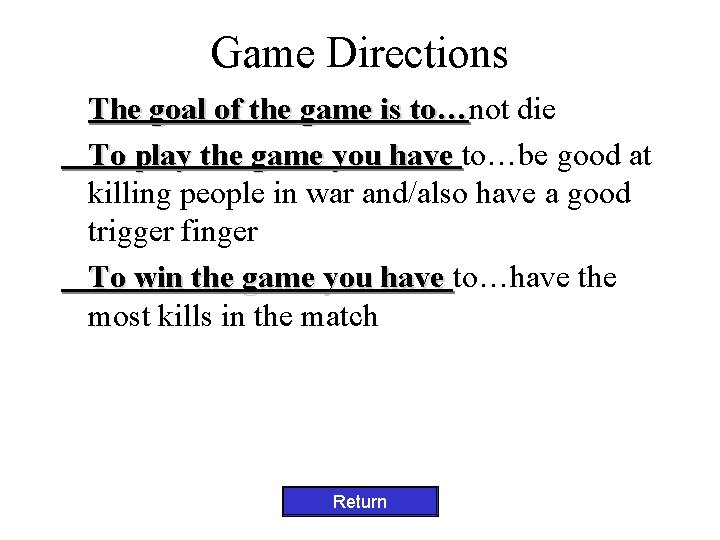 Game Directions The goal of the game is to…not to… die To play the