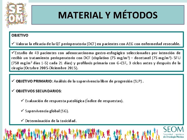 MATERIAL Y MÉTODOS OBJETIVO ü Valorar la eficacia de la QT perioperatoria (DCF) en