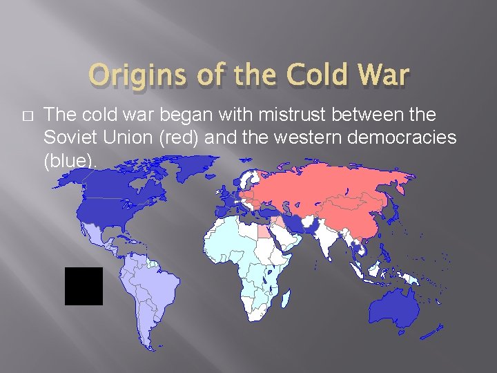 Origins of the Cold War � The cold war began with mistrust between the