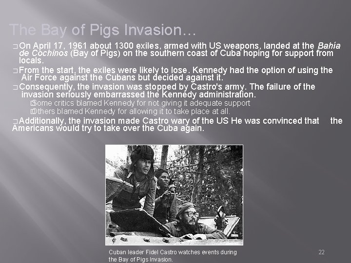 The Bay of Pigs Invasion… � On April 17, 1961 about 1300 exiles, armed