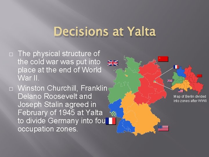 Decisions at Yalta � � The physical structure of the cold war was put