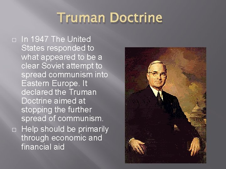 Truman Doctrine � � In 1947 The United States responded to what appeared to