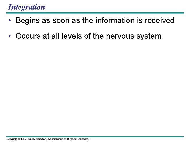 Integration • Begins as soon as the information is received • Occurs at all