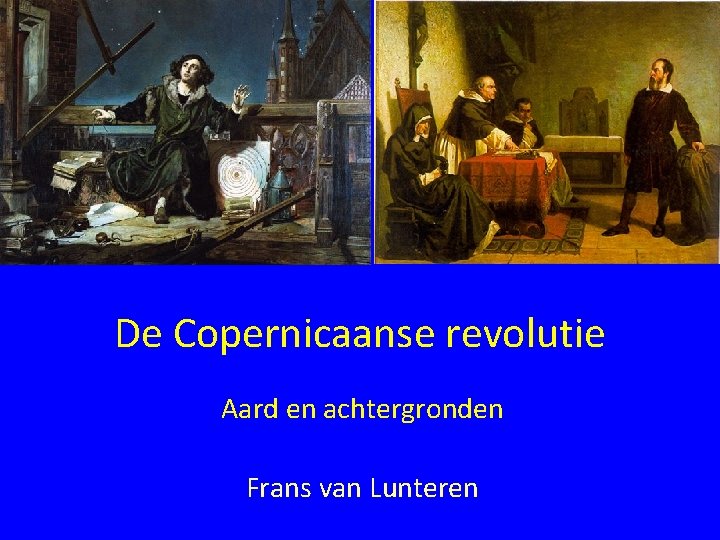 De Copernicaanse revolutie Aard en achtergronden Frans van Lunteren 