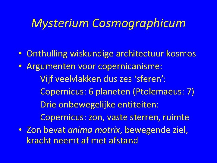 Mysterium Cosmographicum • Onthulling wiskundige architectuur kosmos • Argumenten voor copernicanisme: Vijf veelvlakken dus