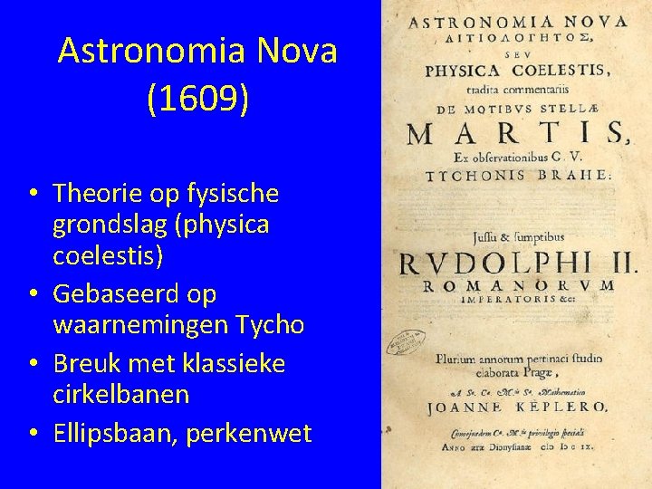 Astronomia Nova (1609) • Theorie op fysische grondslag (physica coelestis) • Gebaseerd op waarnemingen