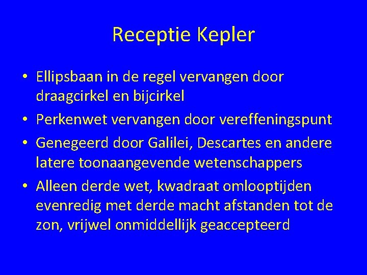 Receptie Kepler • Ellipsbaan in de regel vervangen door draagcirkel en bijcirkel • Perkenwet