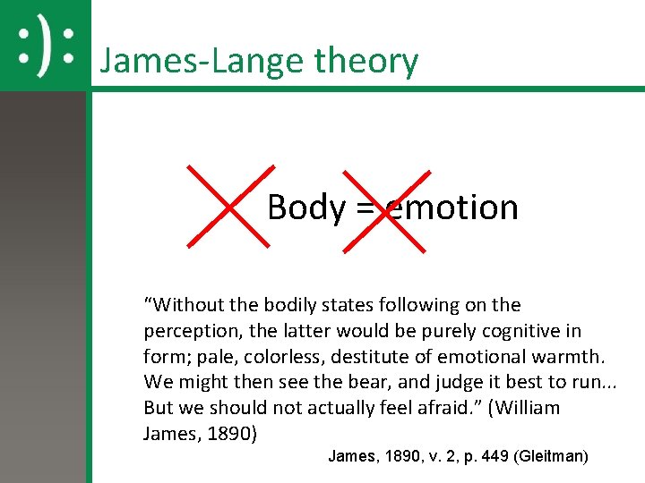James-Lange theory Body = emotion “Without the bodily states following on the perception, the