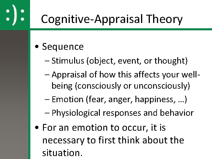 Cognitive-Appraisal Theory • Sequence – Stimulus (object, event, or thought) – Appraisal of how