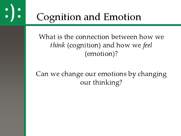 Cognition and Emotion What is the connection between how we think (cognition) and how