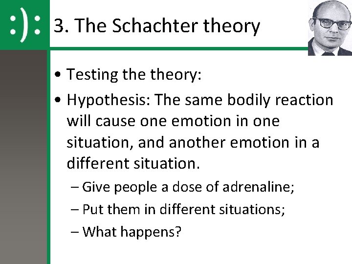 3. The Schachter theory • Testing theory: • Hypothesis: The same bodily reaction will