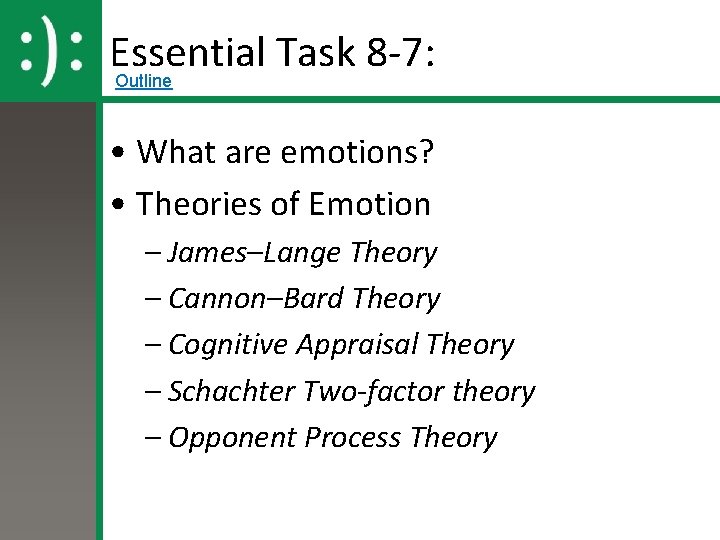 Essential Task 8 -7: Outline • What are emotions? • Theories of Emotion –