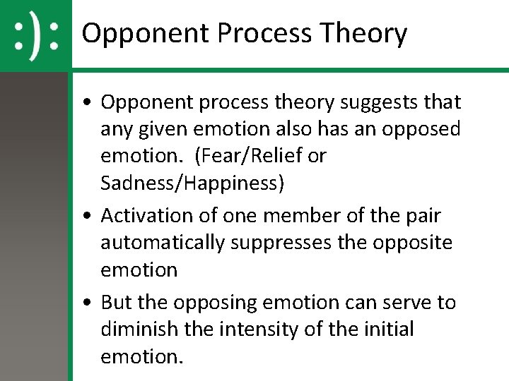 Opponent Process Theory • Opponent process theory suggests that any given emotion also has