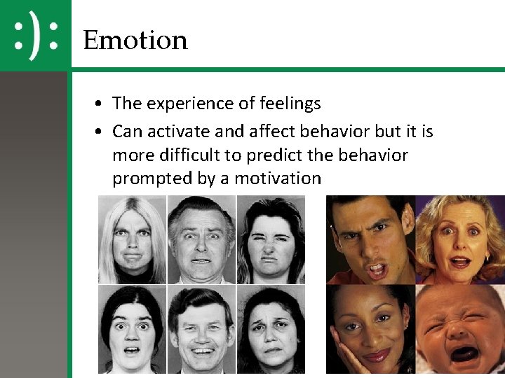 Emotion • The experience of feelings • Can activate and affect behavior but it