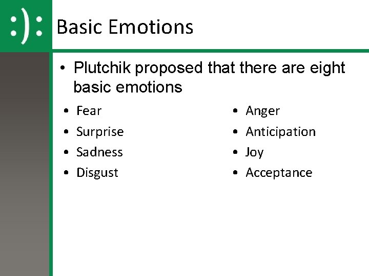 Basic Emotions • Plutchik proposed that there are eight basic emotions • • Fear