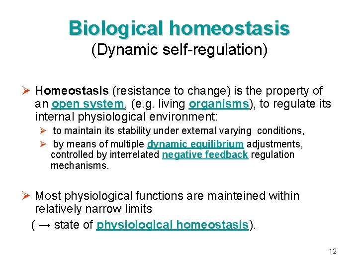 Biological homeostasis (Dynamic self-regulation) Ø Homeostasis (resistance to change) is the property of an