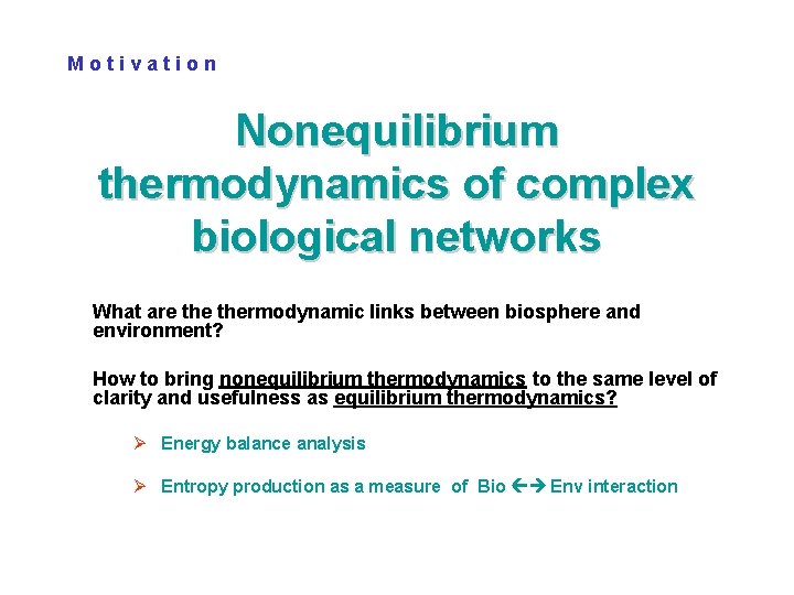 Motivation Nonequilibrium thermodynamics of complex biological networks What are thermodynamic links between biosphere and