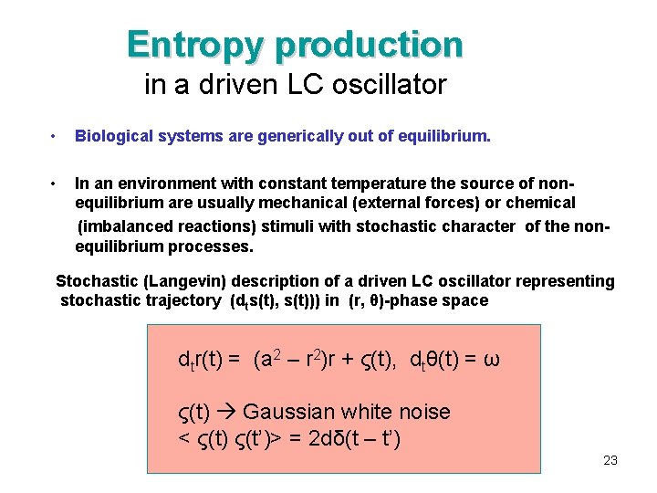 Entropy production in a driven LC oscillator • Biological systems are generically out of