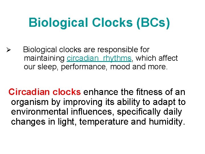 Biological Clocks (BCs) Ø Biological clocks are responsible for maintaining circadian rhythms, which affect