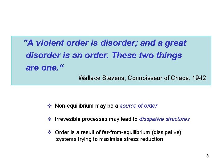 "A violent order is disorder; and a great disorder is an order. These two